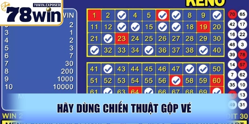 Cách chơi keno dễ thắng hiện nay cho người mới tại 78WIN 3 Hãy dùng chiến thuật gộp vé