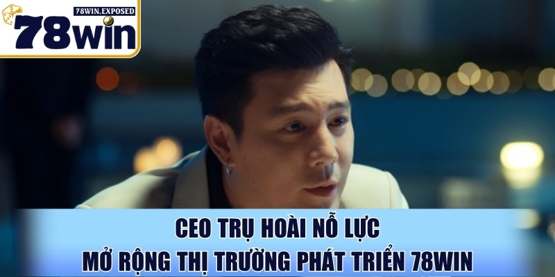 CEO Tụ Tài - Dẫn dắt thương hiệu 78WIN vươn tầm châu Á 2 CEO Tụ Tài nỗ lực mở rộng thị trường phát triển 78WIN