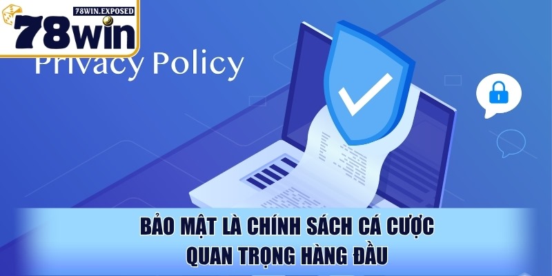 Chính sách bảo mật 78WIN mang tới sự an toàn tuyệt đối 1 Bảo mật là chính sách cá cược quan trọng hàng đầu