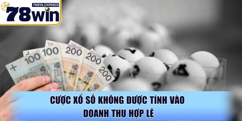 Chương trình vip 78WIN - Chinh phục đẳng cấp trọn đời 5 Cược xổ số không được tính vào doanh thu hợp lệ