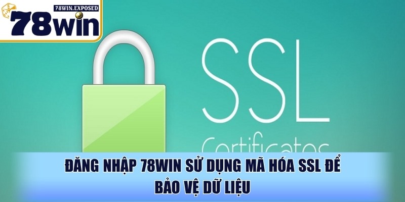 Đăng nhập 78WIN - Hướng dẫn chi tiết nhất và lưu ý bảo mật 3 Đăng nhập 78WIN sử dụng mã hóa SSL để bảo vệ dữ liệu