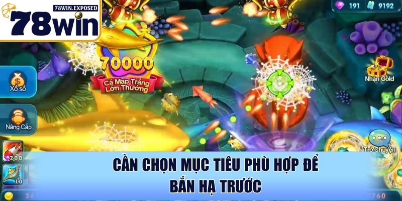 Tổng hợp game bắn cá miễn phí hot nhất hiện nay tại 78WIN 4 Cần chọn mục tiêu phù hợp để bắn hạ trước