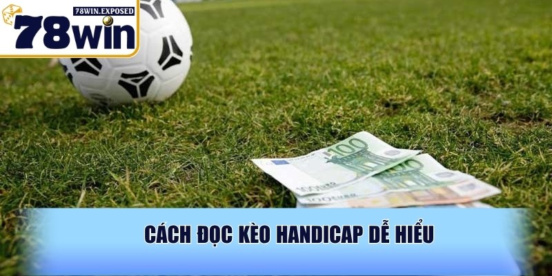 Kèo handicap là gì? Hướng dẫn cách đọc odds chuẩn xác 3 Cách đọc kèo handicap dễ hiểu