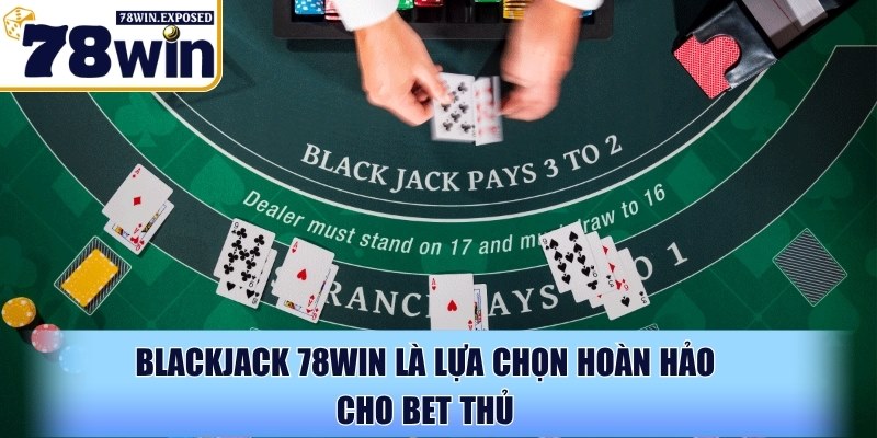 Live casino 78WIN - Đỉnh cao trải nghiệm casino trực tuyến 3 Blackjack 78WIN là lựa chọn hoàn hảo cho bet thủ