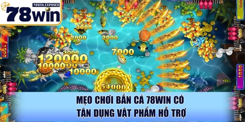 Mẹo chơi bắn cá 78WIN nhanh chóng đưa ngư thủ về bờ 3 Mẹo chơi bắn cá 78WIN có tận dụng vật phẩm hỗ trợ