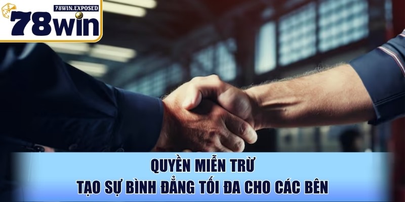 Quyền miễn trừ tạo sự bình đẳng tối đa cho các bên