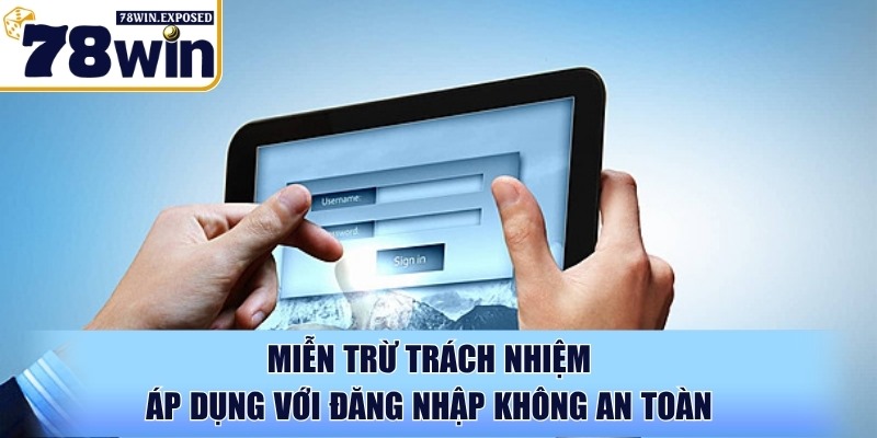 Miễn trừ trách nhiệm áp dụng với đăng nhập không an toàn
