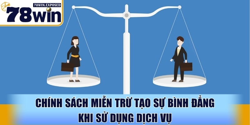 Chính sách miễn trừ tạo sự bình đẳng khi sử dụng dịch vụ