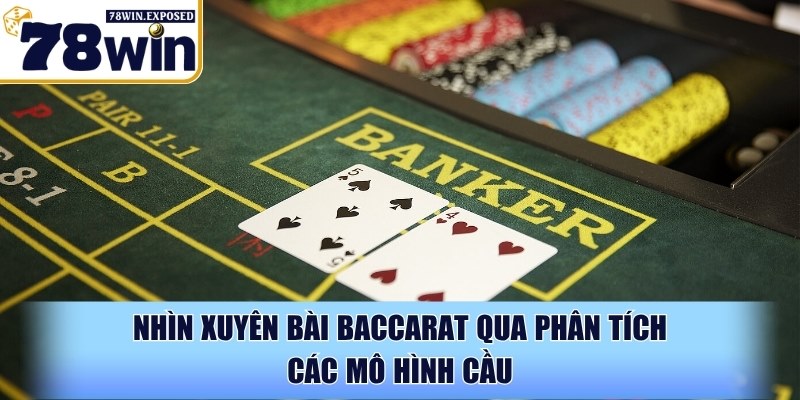 Nhìn xuyên bài baccarat - Kỹ năng vàng làm chủ cuộc chơi 3 Nhìn xuyên bài baccarat qua phân tích tích các mô hình cầu