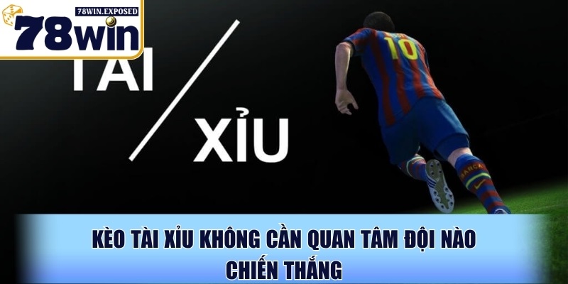 Tài xỉu bóng đá là gì? Cách đọc kèo & mẹo chơi hiệu quả 2 Kèo tài xỉu không cần quan tâm đội nào chiến thắng