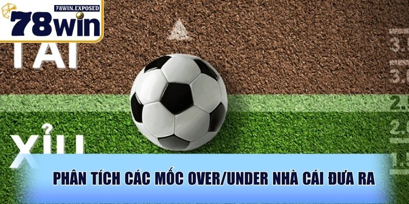 Tài xỉu bóng đá là gì? Cách đọc kèo & mẹo chơi hiệu quả 3 Phân tích các mốc Over/Under nhà cái đưa ra