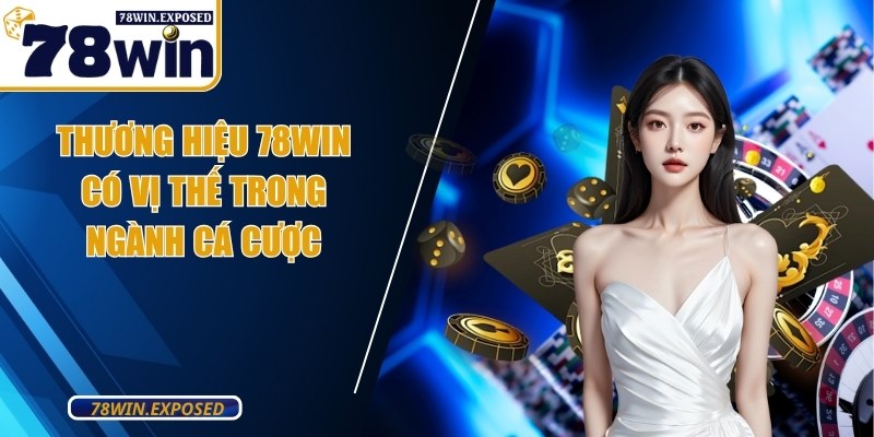Thương hiệu 78WIN - Dấu ấn đi đầu trong ngành cá cược online 2 Thương hiệu 78WIN có vị thế trong ngành cá cược