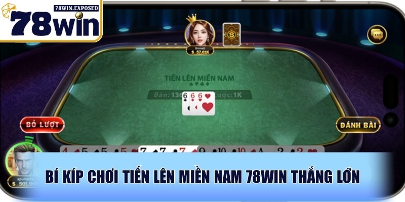 Tiến lên miền Nam 78WIN - Luật dễ hiểu, thắng lớn mỗi ngày 4 Bí kíp chơi tiến lên miền Nam 78WIN thắng lớn