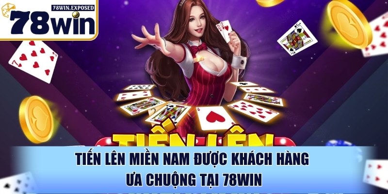 Tiến lên miền Nam 78WIN - Luật dễ hiểu, thắng lớn mỗi ngày 2 Tiến lên miền Nam được khách hàng ưa chuộng tại 78WIN