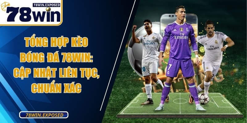 tong hop keo bong da 78win