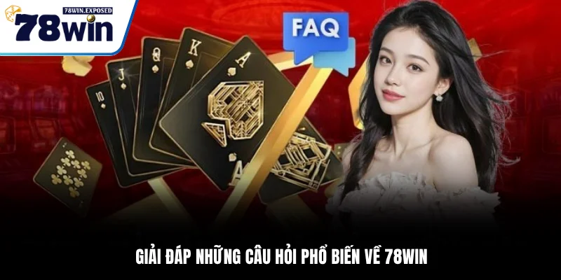 78WIN 🎯 Link Trang Chủ | Đăng Ký + Nhận 78K Thượng Đỉnh 23 Giải đáp những câu hỏi phổ biến về 78WIN
