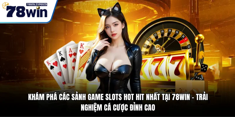 78WIN 🎯 Link Trang Chủ | Đăng Ký + Nhận 78K Thượng Đỉnh 18 Khám phá các sảnh game Slots hot hit nhất tại 78WIN - trải nghiệm cá cược đỉnh cao