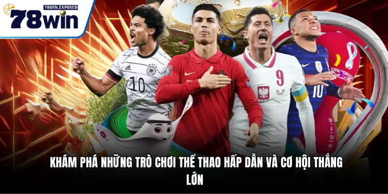 78WIN 🎯 Link Trang Chủ | Đăng Ký + Nhận 78K Thượng Đỉnh 19 Khám phá những trò chơi thể thao hấp dẫn và cơ hội thắng lớn