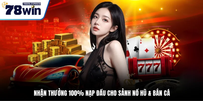 78WIN 🎯 Link Trang Chủ | Đăng Ký + Nhận 78K Thượng Đỉnh 20 Nhận thưởng 100% nạp đầu cho sảnh nổ hũ & bắn cá