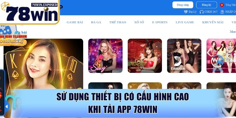 Tải app 78WIN - Hướng dẫn cài đặt & trải nghiệm nhanh chóng 3 Sử dụng thiết bị có cấu hình cao khi tải app 78WIN